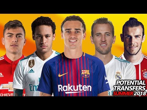 TOP 24 POTENTIAL TRANSFERS SUMMER 2018 | Ft. Dybala, Griezmann, Neymar, Kane .etc..