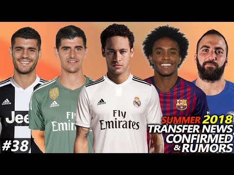 TRANSFER NEWS SUMMER 2018 CONFIRMED & RUMOURS #38 FT. NEYMAR, COURTOIS, WILLIAN, MORATA, HIGUAIN…