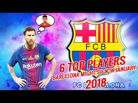 6 TOP PLAYERS BARCELONA MIGHT SIGN IN JANUARY 2018 | LATEST TRANSFER NEWS