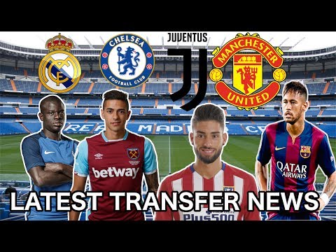 LATEST TRANSFER NEWS!!! FEAT. NEYMAR,CARRASCO,LANZINI,KANTE