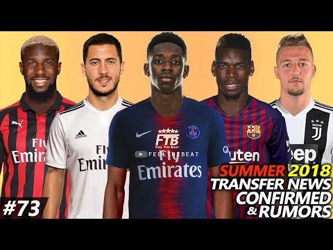 TRANSFER NEWS SUMMER 2018 CONFIRMED & RUMOURS #73 Ft. DEMBELE, POGBA, HAZARD, SAVIC, BAKAYOKO…