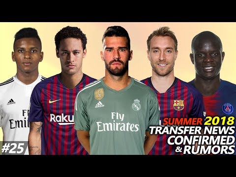 LATEST TRANSFER NEWS SUMMER 2018 CONFIRMED & RUMOURS #25 | Ft. ALISSON, NEYMAR, ERIKSEN, KANTE…