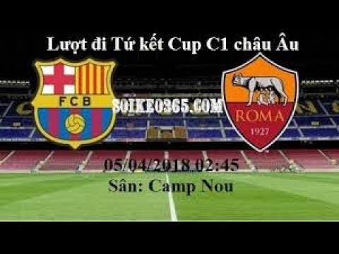 Trực tiếp : BARCELONA vs AS ROMA ⚽ Live Stream HD Champions League 04/04/2018 Live Stats + Countdown