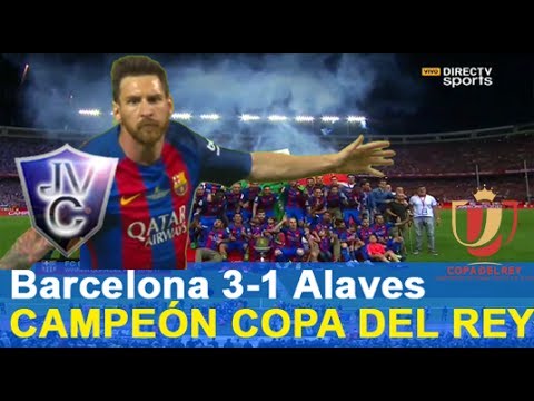 Barcelona 3-1 Alaves 27/05/17 (Relato Pablo Giralt) Barza Campeón Copa del Rey 2017