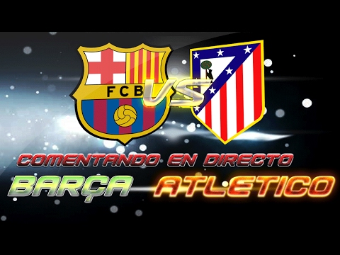 Comentando en VIVO | FC BARCELONA vs ATLETICO MADRID | 1/2 COPA DEL REY by SergioLiveHD