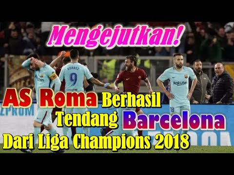 MENGEJUTKAN!!! AS Roma Berhasil Tendang Barcelona dari Liga Champions 2017/2018