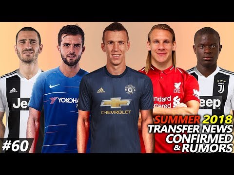 TRANSFER NEWS SUMMER 2018 CONFIRMED & RUMOURS #60 Ft. PERISIC, PJANIC, KANTE, BONUCCI, VIDA…