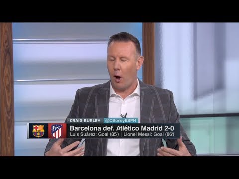 ESPN FC | Craig Burley STUNNED by Barcelona def. Atletico Madrid 2-0; Lionel Messi: Goal (86')