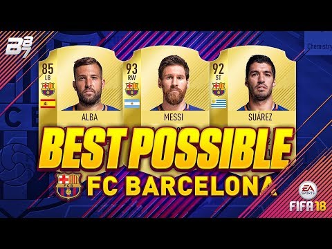 BEST POSSIBLE FC BARCELONA TEAM! w/ MESSI AND SUAREZ! | FIFA 18 ULTIMATE TEAM