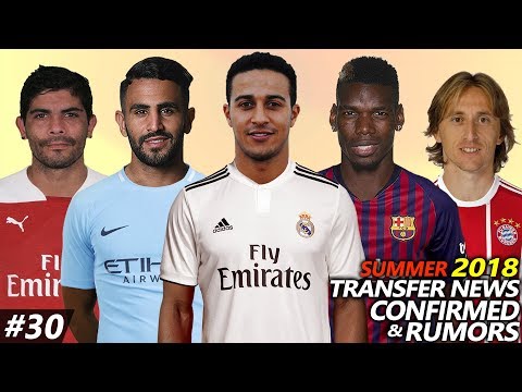 LATEST TRANSFER NEWS SUMMER 2018 CONFIRMED & RUMOURS #30 Ft. MODRIC,POGBA,THIAGO,MAHREZ,BANEGA…