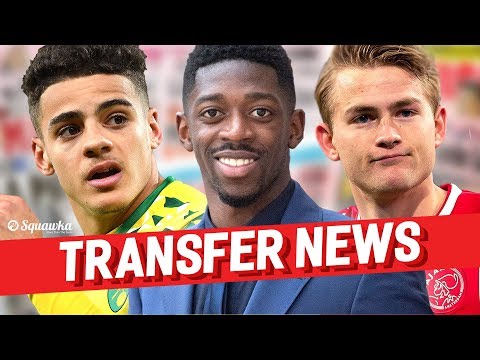 Ousmane Dembele, Max Aarons, Matthijs de Ligt TRANSFER NEWS w/Squawka