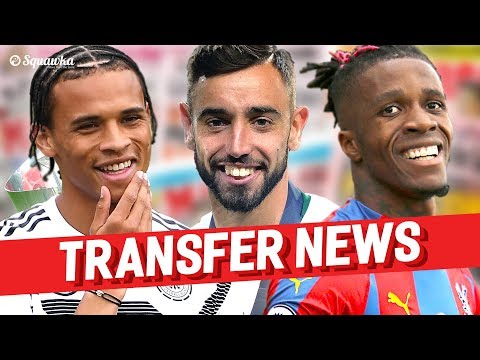 Leroy Sane, Bruno Fernandes, Wilfried Zaha TRANSFER NEWS w/Squawka