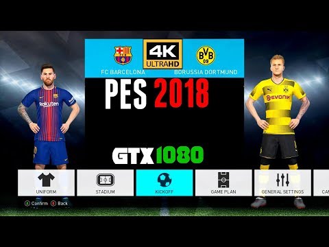 Pro Evolution Soccer 2018 4K FC Barcelona Vs Borussiadortmund GTX 1080