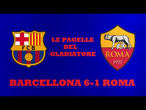 BARCELLONA-ROMA 6-1: Le Pagelle del Gladiatore