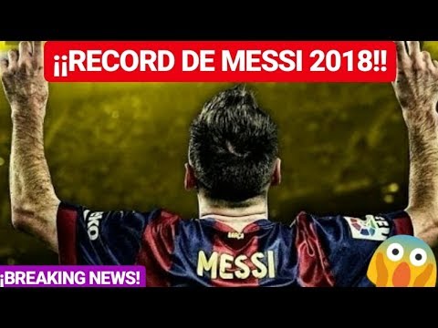 ¡¡MESSI NUEVO RECORD INCREIBLE EN 2018!! ¡¡BREAKING NEWS!! FC BARCELONA NOTICIAS